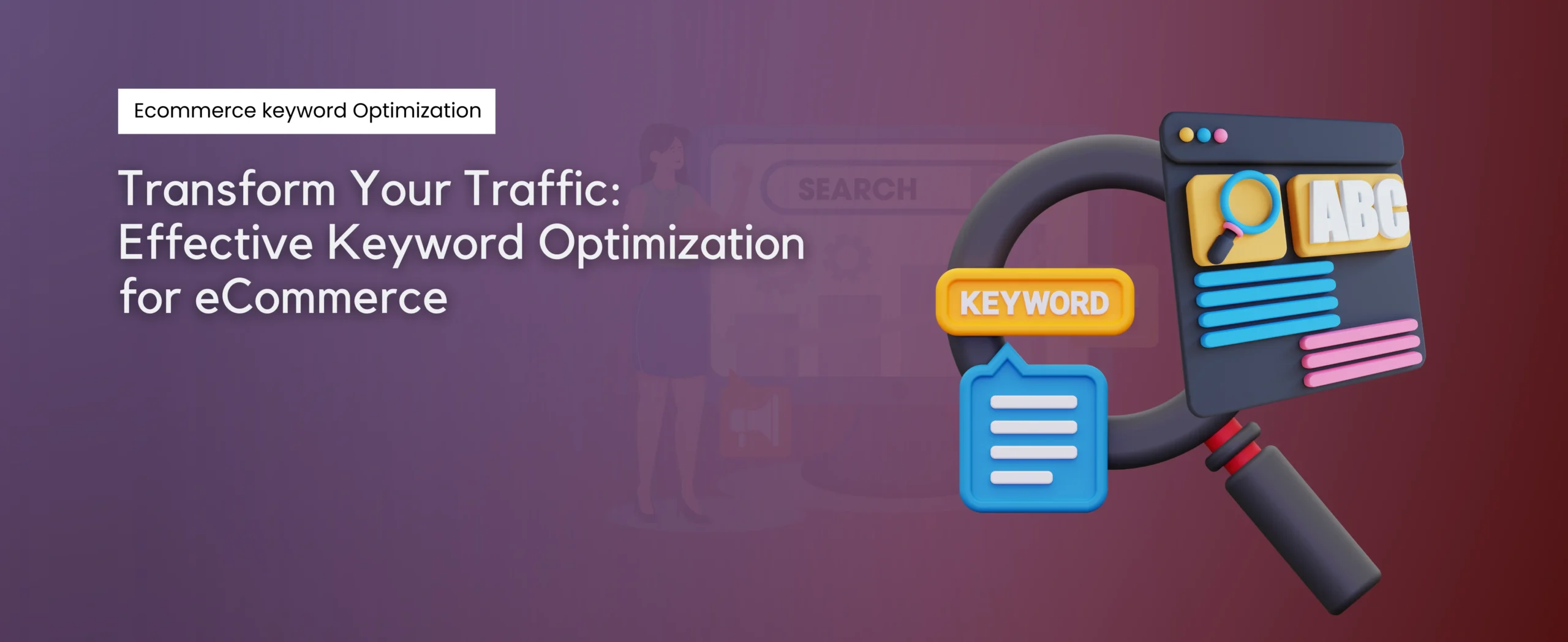 A digital illustration showcases the text Transform Your Traffic: Content and Keywords Optimization for Ecommerce with a magnifying glass icon highlighting the word Keyword. In the background, a blurred figure adds depth to this insightful eCommerce product description optimization scene.